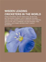 Wisden Leading Cricketers in the World Donald Bradman, Sachin Tendulkar, Ian Botham, Muttiah Muralitharan, Curtly Ambrose, Richard Hadlee,115573131X,9781155731315