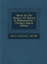 Notes On The History Of Slavery In Massachusetts - Primary Source Edition,1295083078,9781295083077