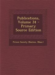 Publications, Volume 34 - Primary Source Edition,1287539378,9781287539377