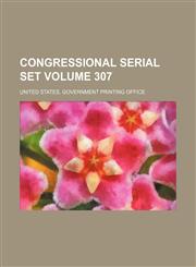 Congressional serial set Volume 307,1130039935,9781130039931