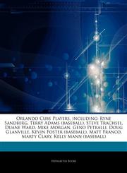 Articles On Orlando Cubs Players, including Ryne Sandberg, Terry Adams (baseball), Steve Trachsel, Duane Ward, Mike Morgan, Geno Petralli, Doug Glanville, Kevin Foster (baseball), Matt Franco, Marty Clary, Kelly Mann (baseball),1243318953,9781243318954
