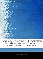 Articles On Government Agencies Established In 1954, including Toronto Transit Commission, Kgb,1243321008,9781243321008
