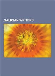 Galician Writers Alfonso X of Castile, Alfonso Daniel Rodriguez Castelao, Rosalia de Castro, Camilo Jose Cela, Ricardo Carvalho Calero,,1230610189,9781230610184