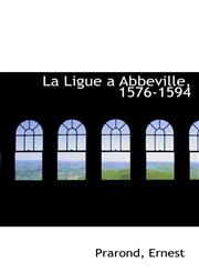 La Ligue a Abbeville, 1576-1594,1113204451,9781113204455