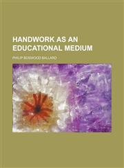 Handwork as an educational medium,1154723178,9781154723175