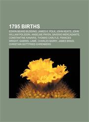 1795 births Edwin Beard Budding, James K. Polk, John Keats, John William Polidori, Anselme Payen, Saverio Mercadante, Constantine Kanaris,1157581633,9781157581635