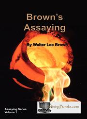 Brown's Assaying,161474002X,9781614740025
