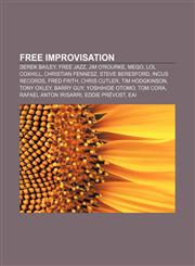 Free improvisation Derek Bailey, Free jazz, Jim O'Rourke, Mego, Lol Coxhill, Christian Fennesz, Steve Beresford, Incus Records, Fred Frith,1156477298,9781156477298