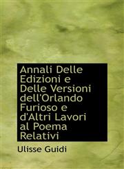 Annali Delle Edizioni e Delle Versioni dell'Orlando Furioso e d'Altri Lavori al Poema Relativi,1110258992,9781110258994