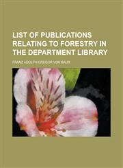 List of Publications Relating to Forestry in the Department Library,1231871938,9781231871935