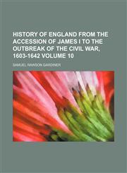 History of England from the accession of James I to the outbreak of the Civil War, 1603-1642 Volume 10,1152290517,9781152290518