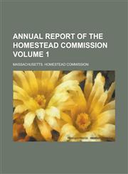 Annual report of the Homestead Commission Volume 1,1234291428,9781234291426