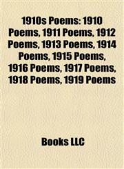 1910s Poems 1910 Poems, 1911 Poems, 1912 Poems, 1913 Poems, 1914 Poems, 1915 Poems, 1916 Poems, 1917 Poems, 1918 Poems, 1919 Poems,1157740529,9781157740520