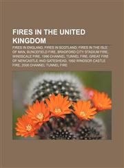 Fires in the United Kingdom Fires in England, Fires in Scotland, Fires in the Isle of Man, Buncefield fire, Bradford City stadium fire,1157832814,9781157832812