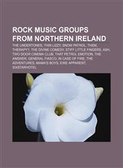 Rock music groups from Northern Ireland The Undertones, Thin Lizzy, Snow Patrol, Them, Therapy?, The Divine Comedy, Stiff Little Fingers, Ash,1155681967,9781155681962