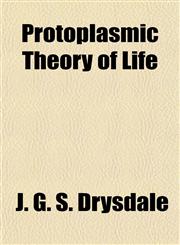 Protoplasmic Theory of Life,1154823733,9781154823738