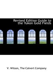 Revised Edition Guide to the Yukon Gold Fields,1140321765,9781140321767