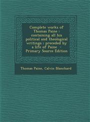 Complete Works of Thomas Paine Containing All His Political and Theological Writings; Preceded by a Life of Paine - Primary Source Edition,1293817740,9781293817742