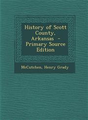 History of Scott County, Arkansas - Primary Source Edition,1289662827,9781289662820
