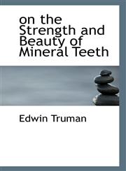 on the Strength and Beauty of Mineral Teeth,1117443094,9781117443096