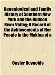 Genealogical and Family History of Southern New York and the Hudson River Valley; A Record of the Achievements of Her People in the Making of a,1154713946,9781154713947