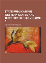 State Publications;  Western states and territories. 1905 Volume 3,123664476X,9781236644763