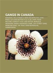 Gangs in Canada Bandidos, Hells Angels, Mara Salvatrucha, Latin Kings, Outlaws Motorcycle Club, Crips, Rock Machine, Almighty Vice Lord Nation,1156772060,9781156772065