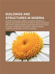 Buildings and structures in Nigeria Airports in Nigeria, Banks of Nigeria, Bridges in Nigeria, Buildings and structures in Abuja,115778903X,9781157789031