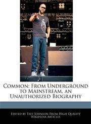 Common From Underground to Mainstream, an Unauthorized Biography,1240296789,9781240296781