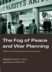 The Fog of Peace and War Planning Military and Strategic Planning Under Uncertainty,0415366976,9780415366977