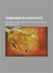 Romanian Eugenicists Alexandru Tzigara-Samurca, Eugen Relgis, Izabela Sadoveanu-Evan,123080305X,9781230803050
