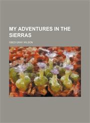 My Adventures in the Sierras,1150830980,9781150830983