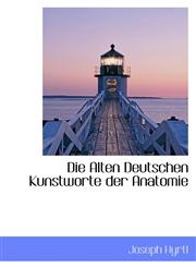 Die Alten Deutschen Kunstworte der Anatomie,1103831399,9781103831395