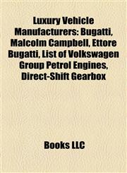 Luxury Vehicle Manufacturers Bugatti, Malcolm Campbell, Ettore Bugatti, List of Volkswagen Group Petrol Engines, Direct-Shift Gearbox,1158206445,9781158206445
