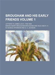 Brougham and his early friends Volume 1; letters to James Loch, 1798-1809,1459051203,9781459051201