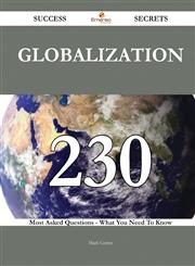 Globalization 230 Success Secrets - 230 Most Asked Questions on Globalization - What You Need to Know,1488543895,9781488543890