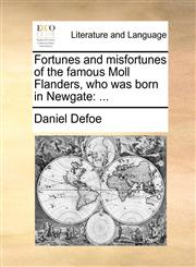 Fortunes and misfortunes of the famous Moll Flanders, who was born in Newgate ...,1170959229,9781170959220