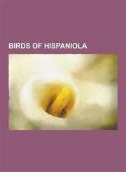 Birds of Hispaniola Birds of Haiti, Birds of the Dominican Republic, List of Birds of the Dominican Republic, List of Birds of Haiti, Burr,1230551026,9781230551029