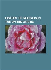 History of Religion in the United States L. Ron Hubbard, Antinomian Controversy, History of the Church of Jesus Christ of Latter-Day Saints, Separati,115614129X,9781156141298