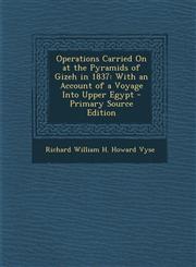 Operations Carried On at the Pyramids of Gizeh in 1837 With an Account of a Voyage Into Upper Egypt - Primary Source Edition,1295706059,9781295706051