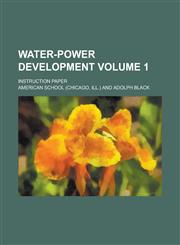 Water-Power Development; Instruction Paper Volume 1,1234381982,9781234381981