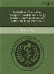Evaluation of analytical footprint models and energy balance closure methods over cotton in Texas Panhandle.,1249854814,9781249854814
