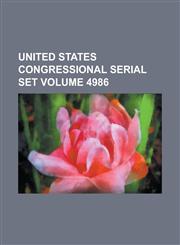 United States Congressional Serial Set Volume 4986,123408080X,9781234080808