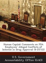 Human Capital Comments on FDA Employees' Alleged Conflicts of Interest in Drug Approval: B-257122,1289094853,9781289094850
