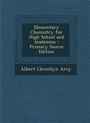 Elementary Chemistry for High School and Academies - Primary Source Edition,1295553406,9781295553402