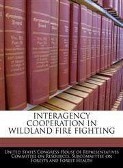 INTERAGENCY COOPERATION IN WILDLAND FIRE FIGHTING,1240471262,9781240471263