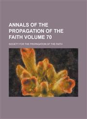 Annals of the Propagation of the Faith Volume 70,1130557677,9781130557671