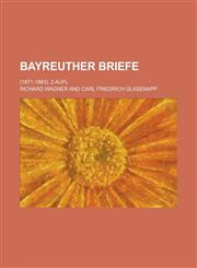 Bayreuther Briefe; (1871-1883). 2 Aufl,123454072X,9781234540722