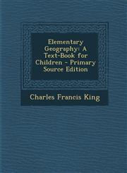 Elementary Geography A Text-Book for Children - Primary Source Edition,129459267X,9781294592679