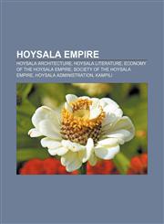 Hoysala Empire Hoysala architecture, Hoysala literature, Economy of the Hoysala Empire, Society of the Hoysala Empire, Hoysala administration,1157067441,9781157067443